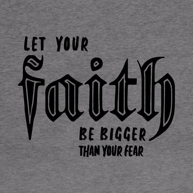 LET YOUR FAITH BE BIGGER THAN YOUR FEAR by King Chris